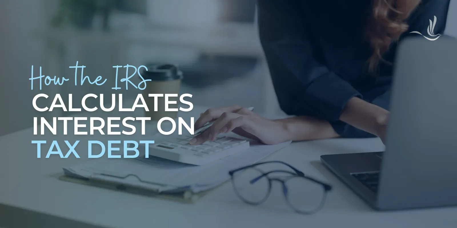 How the IRS Calculates Interest on Tax Debt 