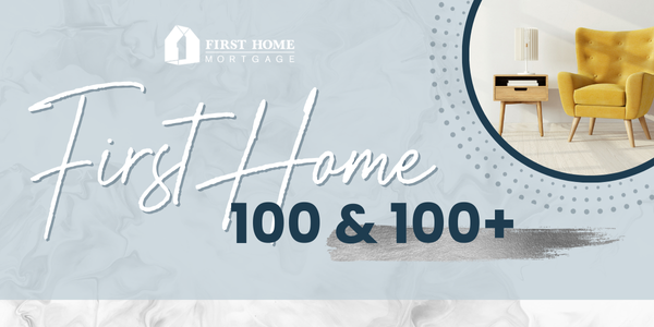 First Home 100 & 100+: More Buying Power. Less Stress.