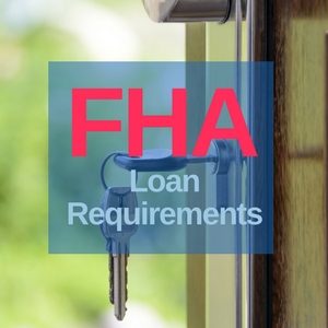 FHA Loan Requirements (What You Need to Know to Qualify in 2018)