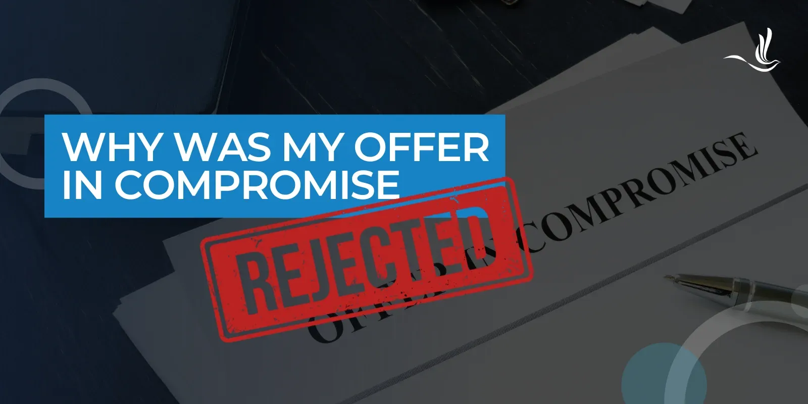Why Was My Offer in Compromise Rejected?  Optima Tax Relief