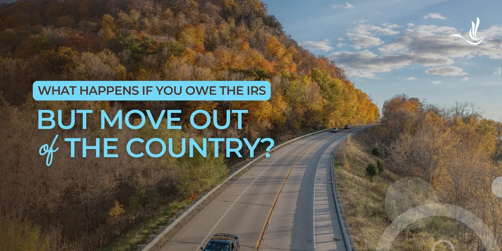 What Happens If You Owe the IRS But Move Out of the Country? 