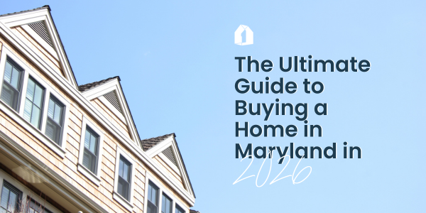 Buying a Home in Maryland 2026 | Complete Mortgage Guide