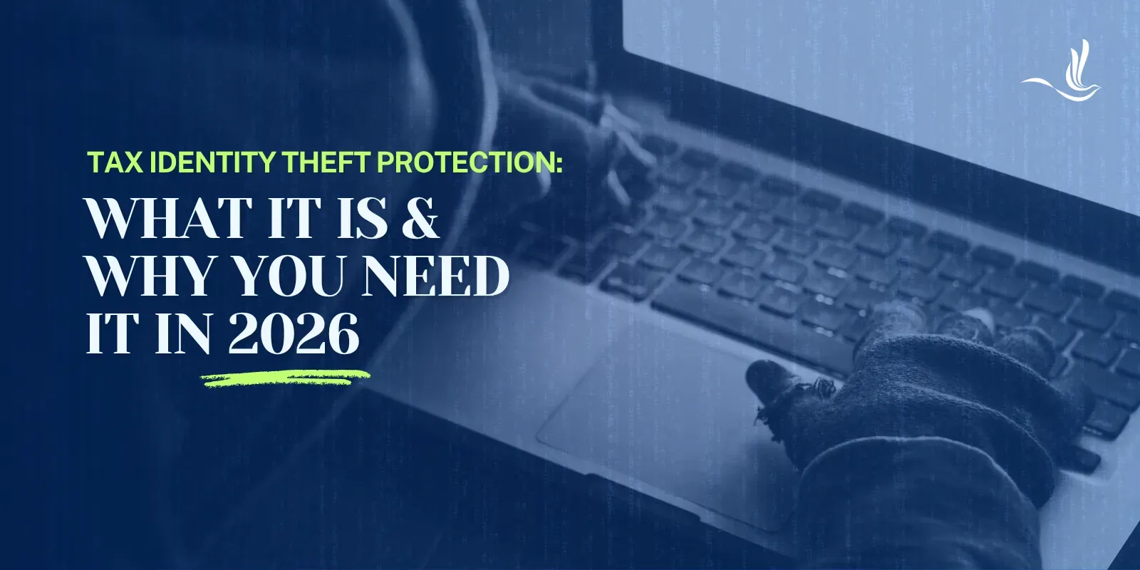 Tax Identity Theft Protection: What It Is and Why You Need It in 2026 