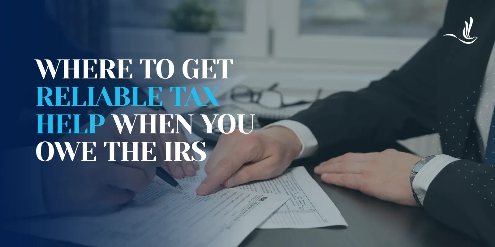 Where to Get Reliable Tax Help When You Owe the IRS 