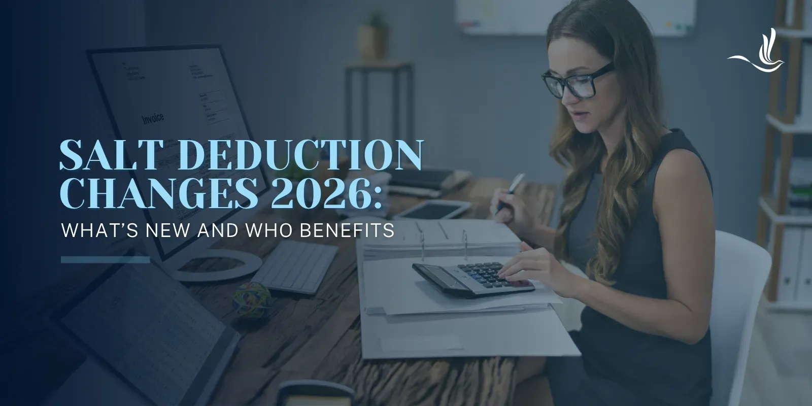 SALT Deduction Changes 2026: What’s New and Who Benefits 