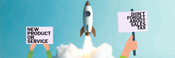 Launching a New Product or Service? Don’t Overlook Sales Tax